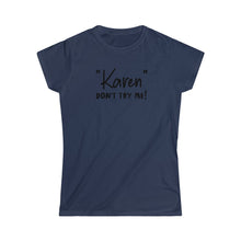 Load image into Gallery viewer, &quot;Karen&quot; Don&#39;t Try Me Black Women&#39;s Softstyle Tee