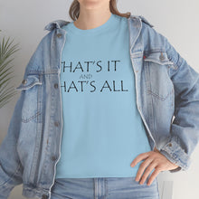 Load image into Gallery viewer, That's it &amp; That's All Unisex Heavy Cotton Tee