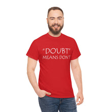Load image into Gallery viewer, Doubt Means Don&#39;t Unisex Heavy Cotton Tee