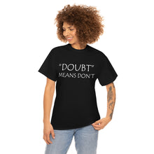 Load image into Gallery viewer, Doubt Means Don&#39;t Unisex Heavy Cotton Tee