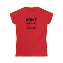 Load image into Gallery viewer, Don&#39;t Get Hurt &quot;Karen&quot; Black Women&#39;s Softstyle Tee