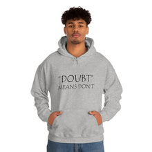Load image into Gallery viewer, Doubt Means Don’t Hooded Sweatshirt