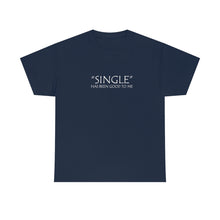 Load image into Gallery viewer, Single Has Been Good to Me Unisex Heavy Cotton Tee