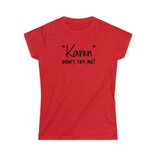 Load image into Gallery viewer, &quot;Karen&quot; Don&#39;t Try Me Black Women&#39;s Softstyle Tee