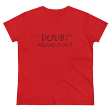 Load image into Gallery viewer, Doubt Means Don&#39;t Midweight Cotton Tee