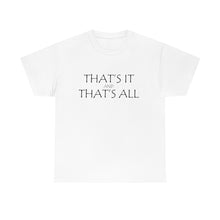 Load image into Gallery viewer, That's it &amp; That's All Unisex Heavy Cotton Tee