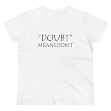 Load image into Gallery viewer, Doubt Means Don&#39;t Midweight Cotton Tee