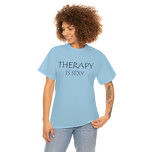 Load image into Gallery viewer, Therapy is Sexy Unisex Heavy Cotton Tee