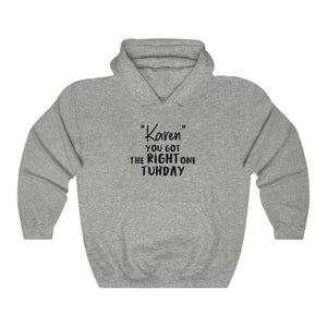 "Karen" You Got The Right One Tuhday Hooded Sweatshirt