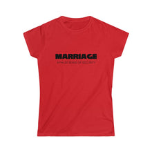 Load image into Gallery viewer, Marriage A False Sense Women's Softstyle Tee