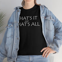 Load image into Gallery viewer, That's it &amp; That's All Heavy Cotton Tee