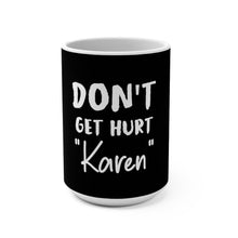 Load image into Gallery viewer, Don&#39;t Get Hurt &quot;Karen&quot; Mug 15oz