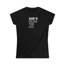 Load image into Gallery viewer, She's from The ATL Women's Softstyle Tee