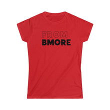 Load image into Gallery viewer, From Bmore Women&#39;s Softstyle Tee