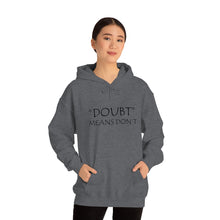 Load image into Gallery viewer, Doubt Means Don’t Hooded Sweatshirt