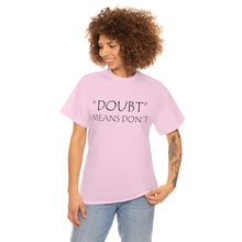 Load image into Gallery viewer, Doubt Means Don&#39;t Unisex Heavy Cotton Tee