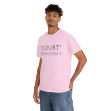 Load image into Gallery viewer, Doubt Means Don&#39;t Unisex Heavy Cotton Tee