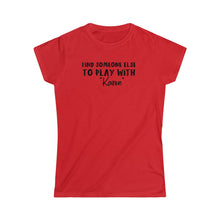 Load image into Gallery viewer, Find Someone Else to Play with &quot;Karen&quot; Black Women&#39;s Softstyle Tee