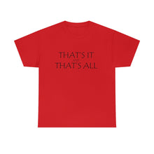 Load image into Gallery viewer, That's it &amp; That's All Unisex Heavy Cotton Tee