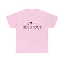 Load image into Gallery viewer, Doubt Means Don&#39;t Unisex Heavy Cotton Tee