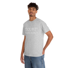Load image into Gallery viewer, Doubt Means Don&#39;t Unisex Heavy Cotton Tee