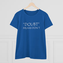 Load image into Gallery viewer, Doubt Means Don&#39;t Midweight Cotton Tee