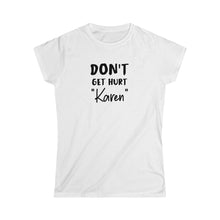 Load image into Gallery viewer, Don&#39;t Get Hurt &quot;Karen&quot; Black Women&#39;s Softstyle Tee