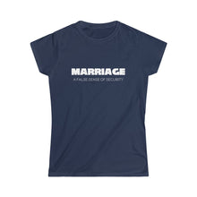 Load image into Gallery viewer, Marriage: A False Sense Women's Softstyle Tee