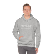Load image into Gallery viewer, Doubt Means Don’t Hooded Sweatshirt