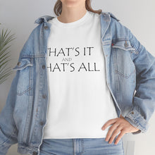Load image into Gallery viewer, That's it &amp; That's All Unisex Heavy Cotton Tee