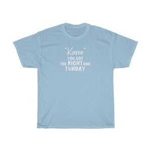 "Karen" You Got The Right One Tuhday White Men's Heavy Cotton Tee