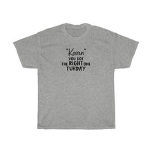 Load image into Gallery viewer, &quot;Karen&quot; You Got The Right One On Tuhday Men&#39;s Heavy Cotton Tee