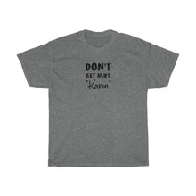 Load image into Gallery viewer, Don&#39;t Get Hurt &quot;Karen&quot; Men&#39;s Heavy Cotton Tee
