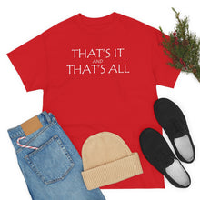 Load image into Gallery viewer, That's it &amp; That's All Heavy Cotton Tee