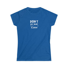 Load image into Gallery viewer, Don&#39;t Get Hurt &quot;Karen&quot; Women&#39;s Softstyle Tee