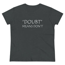Load image into Gallery viewer, Doubt Means Don&#39;t Midweight Cotton Tee