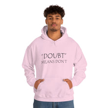 Load image into Gallery viewer, Doubt Means Don’t Hooded Sweatshirt