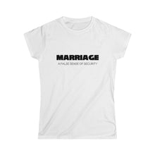 Load image into Gallery viewer, Marriage A False Sense Women's Softstyle Tee