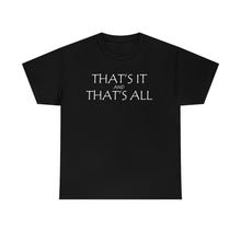 Load image into Gallery viewer, That's it &amp; That's All Heavy Cotton Tee