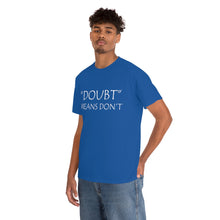 Load image into Gallery viewer, Doubt Means Don&#39;t Unisex Heavy Cotton Tee