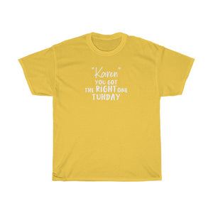 "Karen" You Got The Right One Tuhday White Men's Heavy Cotton Tee