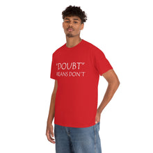 Load image into Gallery viewer, Doubt Means Don&#39;t Unisex Heavy Cotton Tee
