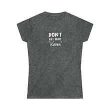 Load image into Gallery viewer, Don&#39;t Get Hurt &quot;Karen&quot; Women&#39;s Softstyle Tee