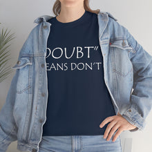 Load image into Gallery viewer, Doubt Means Don&#39;t Unisex Heavy Cotton Tee