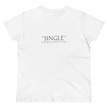 Load image into Gallery viewer, Single Has Been Good to Me Midweight Cotton Tee