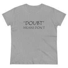 Load image into Gallery viewer, Doubt Means Don&#39;t Midweight Cotton Tee