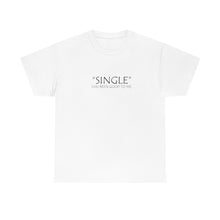 Load image into Gallery viewer, Single Has Been Good to Me Unisex Heavy Cotton Tee