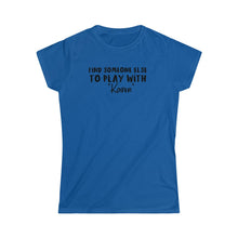 Load image into Gallery viewer, Find Someone Else to Play with &quot;Karen&quot; Black Women&#39;s Softstyle Tee