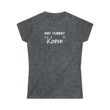 Load image into Gallery viewer, Not Tuhday "Karen" Women's Softstyle Tee