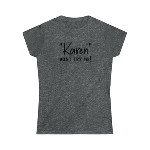 "Karen" Don't Try Me Black Women's Softstyle Tee